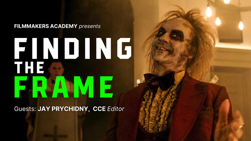 Finding the Frame Podcast: Beetlejuice Beetlejuice with editor Jay Prychidny