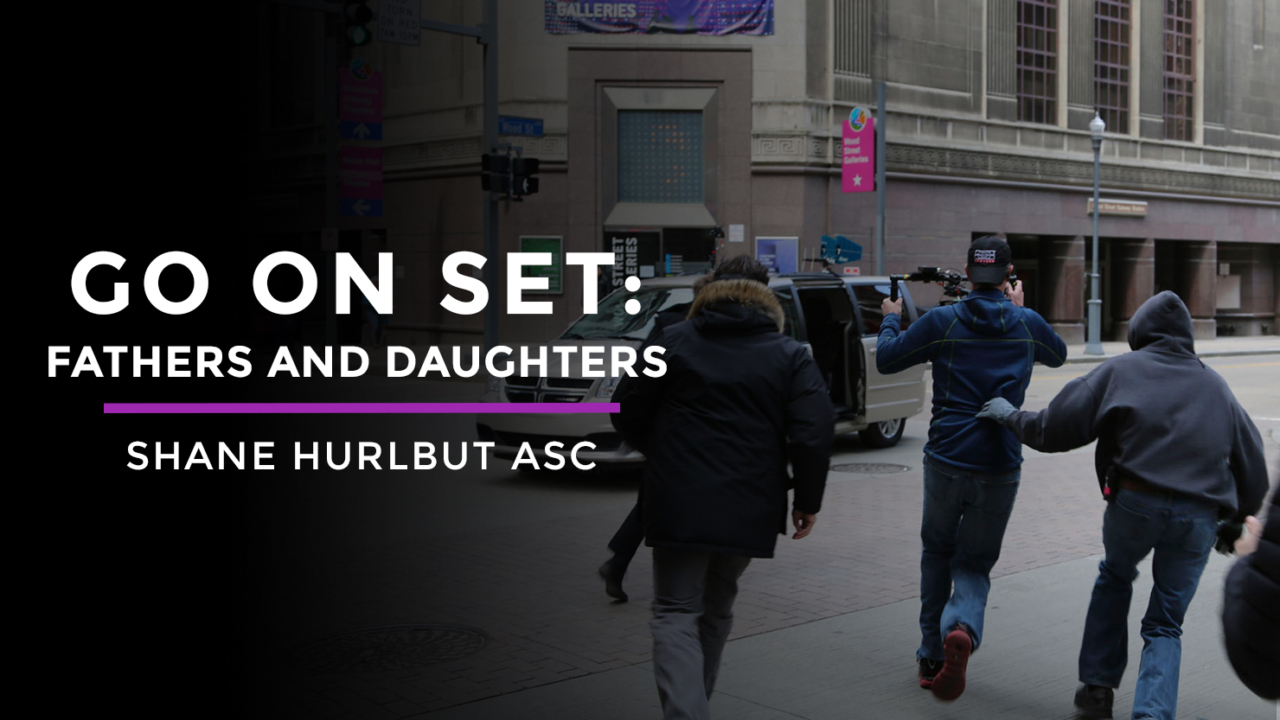 Go On Set Fathers and Daughters with Shane Hurlbut - Filmmakers Academy