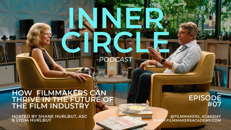 Inner Circle Podcast #7: How Filmmakers Can Thrive In the Future of the Film Industry (feat. Shane Hurlbut, ASC and Lydia Hurlbut)